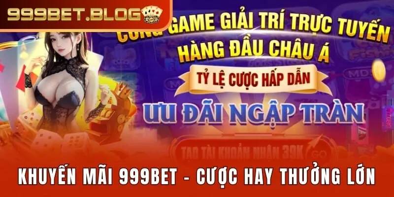 Danh sách các khuyến mãi 999Bet & chi tiết điều kiện nhận