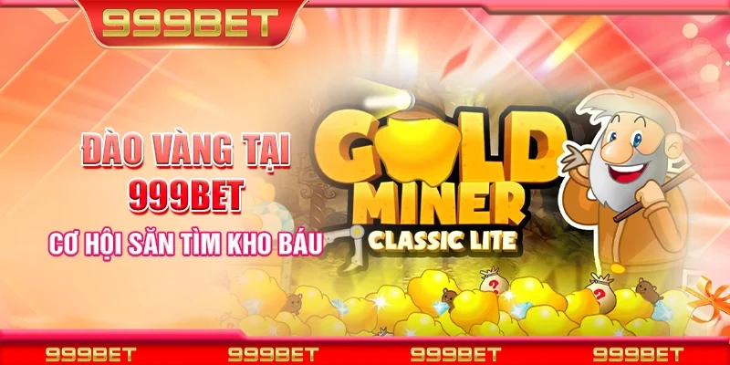 Đào vàng tại 999Bet – Cơ hội săn tìm kho báu