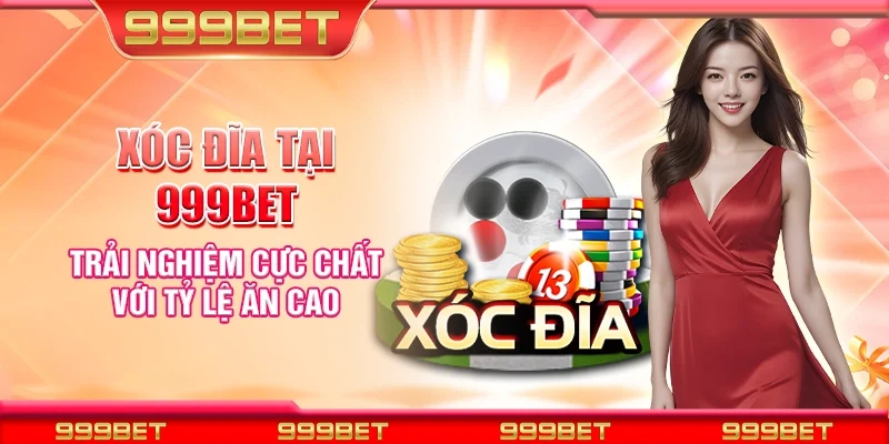 Xóc đĩa tại 999Bet - Trải nghiệm cực chất với tỷ lệ ăn cao