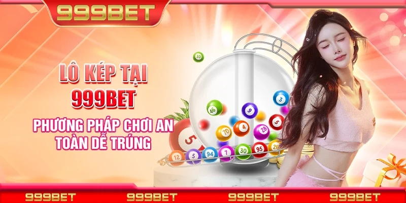 Lô kép tại 999Bet - Phương pháp chơi an toàn dễ trúng