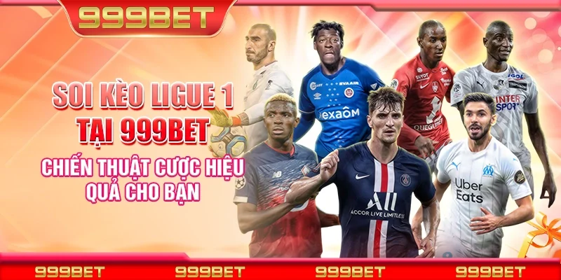 Soi kèo Ligue 1 tại 999Bet - Chiến thuật cược hiệu quả cho bạn