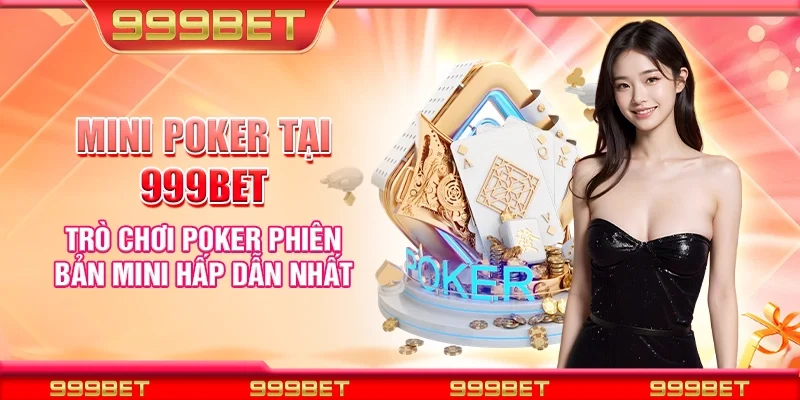 Mini Poker tại 999Bet - Trò chơi poker phiên bản mini hấp dẫn nhất