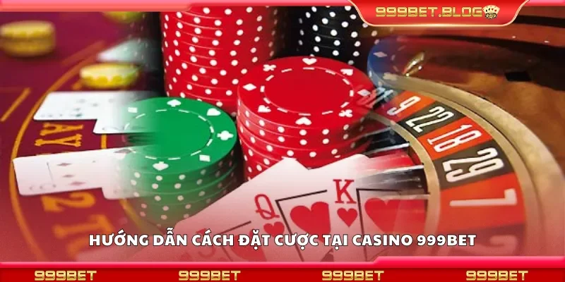 Chi tiết cách đặt cược tại casino 999Bet