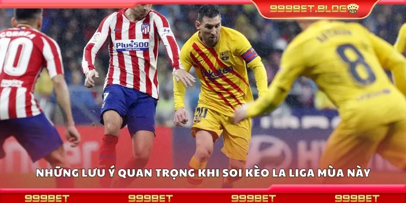 Những lưu ý quan trọng khi soi kèo La Liga mùa này